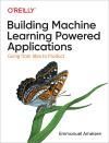 BUILDING MACHINE LEARNING POWERED APPLICATIONS. GOING FROM IDEA TO PRODUCT