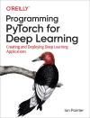 PROGRAMMING PYTORCH FOR DEEP LEARNING. CREATING AND DEPLOYING DEEP LEARNING APPLICATIONS