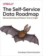 THE SELF-SERVICE DATA ROADMAP: DEMOCRATIZE DATA AND REDUCE TIME TO INSIGHT