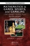 MATHEMATICS IN GAMES, SPORTS, AND GAMBLING: THE GAMES PEOPLE PLAY 2E