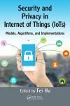 SECURITY AND PRIVACY IN INTERNET OF THINGS (IOTS): MODELS, ALGORITHMS, AND IMPLEMENTATIONS