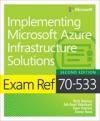 EBOOK: Exam Ref 70-533 Implementing Microsoft Azure Infrastructure Solutions 2e