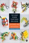 THE LEGO POWER FUNCTIONS IDEA BOOK, VOL. 1. MACHINES AND MECHANISMS