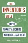 THE INVENTORS BIBLE, FOURTH EDITION: HOW TO MARKET AND LICENSE YOUR BRILLIANT IDEAS 4E