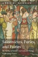 SALONNIRES, FURIES, AND FAIRIES: THE POLITICS OF GENDER AND CULTURAL CHANGE IN ABSOLUTIST FRANCE 2E