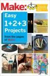 MAKE: EASY 1+2+3 PROJECTS. FROM THE PAGES OF MAKE
