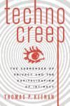TECHNOCREEP: THE SURRENDER OF PRIVACY AND THE CAPITALIZATION OF I