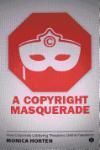 A COPYRIGHT MASQUERADE: HOW CORPORATE LOBBYING THREATENS ONLINE FREEDOMS