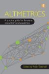 ALTMETRICS. A PRACTICAL GUIDE FOR LIBRARIANS, RESEARCHERS AND ACADEMICS