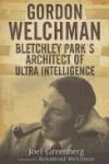 GORDON WELCHMAN: BLETCHLEY PARK S ARCHITECT OF ULTRA INTELLIGENCE
