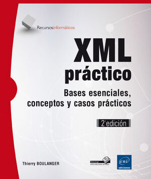 XML PRCTICO. BASES ESENCIALES, CONCEPTOS Y CASOS PRCTICOS 2E