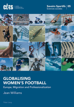 GLOBALISING WOMEN'S FOOTBALL. EUROPE, MIGRATION AND PROFESSIONALIZATION