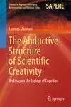 THE ABDUCTIVE STRUCTURE OF SCIENTIFIC CREATIVITY. AN ESSAY ON THE ECOLOGY OF COGNITION