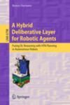 A HYBRID DELIBERATIVE LAYER FOR ROBOTIC AGENTS