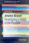 JEROME BRUNER. DEVELOPING A SENSE OF THE POSSIBLE