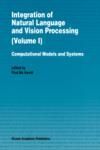 INTEGRATION OF NATURAL LANGUAGE AND VISION PROCESSING. VOLUME I. COMPUTATIONAL MODELS AND SYSTEMS