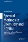 SPECTRAL METHODS IN CHEMISTRY AND PHYSICS. APPLICATIONS TO KINETIC THEORY AND QUANTUM MECHANICS