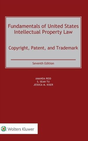 FUNDAMENTALS OF UNITED STATES INTELLECTUAL PROPERTY LAW : COPYRIGHT, PATENT, AND TRADEMARK 7E