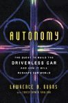 AUTONOMY: THE QUEST TO BUILD THE DRIVERLESS CAR--AND HOW IT WILL RESHAPE OUR WORLD