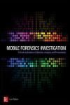 MOBILE FORENSICS INVESTIGATION: A GUIDE TO EVIDENCE COLLECTION, ANALYSIS, AND PRESENTATION