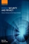 MOBILE SECURITY AND PRIVACY. ADVANCES, CHALLENGES AND FUTURE RESEARCH DIRECTIONS
