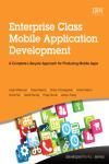 ENTERPRISE CLASS MOBILE APPLICATION DEVELOPMENT. A COMPLETE LIFECYCLE APPROACH FOR PRODUCING MOBILE