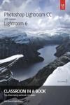 ADOBE PHOTOSHOP LIGHTROOM CC (2015 RELEASE) / LIGHTROOM 6 CLASSROOM IN A BOOK