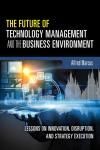 FUTURE OF TECHNOLOGY MANAGEMENT AND THE BUSINESS ENVIRONMENT