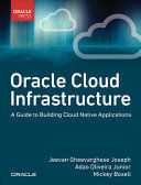 ORACLE CLOUD INFRASTRUCTURE - A GUIDE TO BUILDING CLOUD NATIVE APPLICATIONS