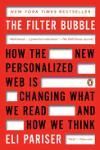 THE FILTER BUBBLE: HOW THE NEW PERSONALIZED WEB IS CHANGING WHAT WE READ AND HOW WE THINK