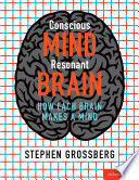 CONSCIOUS MIND, RESONANT BRAIN