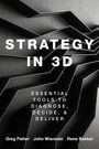 STRATEGY IN 3D. ESSENTIAL TOOLS TO DIAGNOSE, DECIDE, AND DELIVER