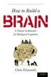 HOW TO BUILD A BRAIN. A NEURAL ARCHITECTURE FOR BIOLOGICAL COGNIT