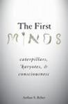 THE FIRST MINDS. CATERPILLARS, KARYOTES, AND CONSCIOUSNESS