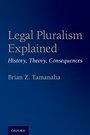 LEGAL PLURALISM EXPLAINED. HISTORY, THEORY, CONSEQUENCES