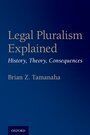 LEGAL PLURALISM EXPLAINED. HISTORY, THEORY, CONSEQUENCES