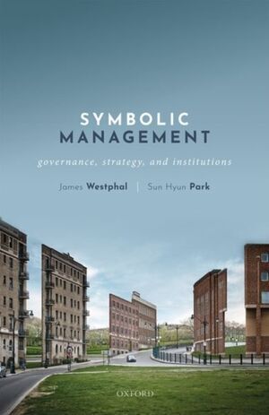 SYMBOLIC MANAGEMENT : GOVERNANCE, STRATEGY, AND INSTITUTIONS