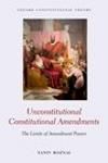 UNCONSTITUTIONAL CONSTITUTIONAL AMENDMENTS. THE LIMITS OF AMENDMENT POWERS