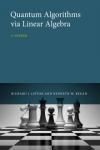 QUANTUM ALGORITHMS VIA LINEAR ALGEBRA. A PRIMER