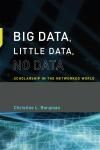 BIG DATA, LITTLE DATA, NO DATA. SCHOLARSHIP IN THE NETWORKED WORLD