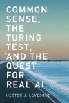 COMMON SENSE, THE TURING TEST, AND THE QUEST FOR REAL AI