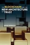 THE BLOCKCHAIN AND THE NEW ARCHITECTURE OF TRUST