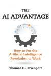 THE AI ADVANTAGE. HOW TO PUT THE ARTIFICIAL INTELLIGENCE REVOLUTION TO WORK