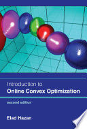 INTRODUCTION TO ONLINE CONVEX OPTIMIZATION, SECOND EDITION