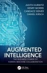 AUGMENTED INTELLIGENCE: THE BUSINESS POWER OF HUMAN-MACHINE COLLABORATION