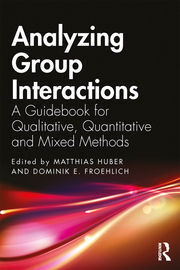 ANALYZING GROUP INTERACTIONS. A GUIDEBOOK FOR QUALITATIVE, QUANTITATIVE AND MIXED METHODS