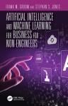 ARTIFICIAL INTELLIGENCE AND MACHINE LEARNING FOR BUSINESS FOR NON-ENGINEERS