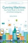 CUNNING MACHINES. YOUR POCKET GUIDE TO THE WORLD OF ARTIFICIAL INTELLIGENCE