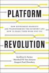 PLATFORM REVOLUTION. HOW NETWORKED MARKETS ARE TRANSFORMING THE ECONOMY-AND HOW TO MAKE THEM WORK