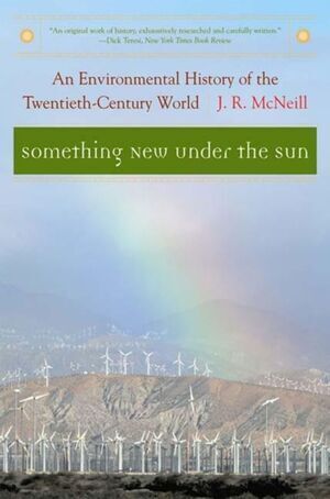 SOMETHING NEW UNDER THE SUN : AN ENVIRONMENTAL HISTORY OF THE TWENTIETH-CENTURY WORLD